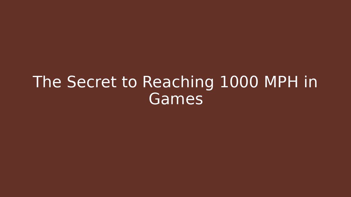 The Secret to Reaching 1000 MPH in Games