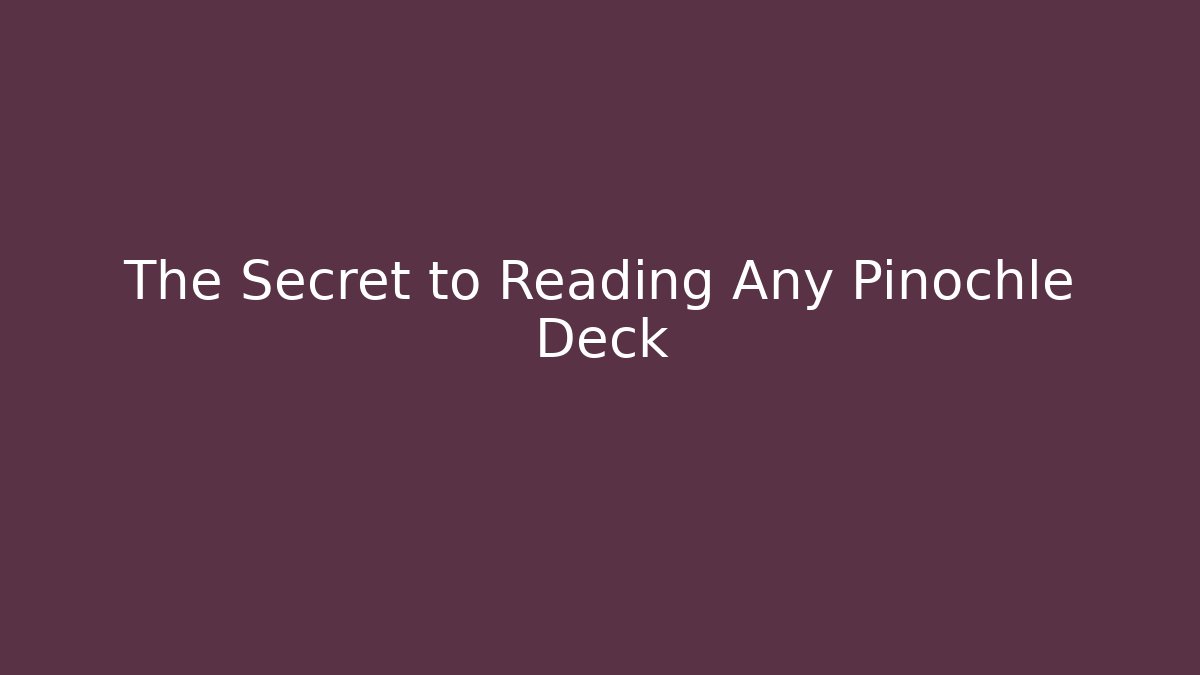 The Secret to Reading Any Pinochle Deck - Critter Realm
