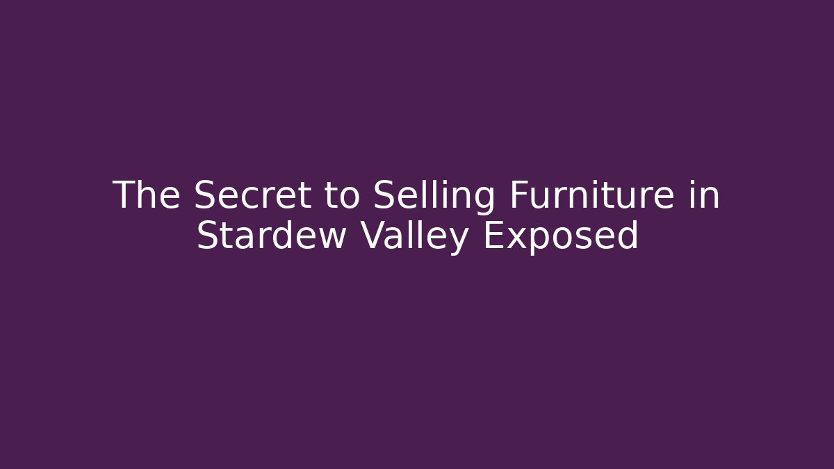 The Secret to Selling Furniture in Stardew Valley Exposed
