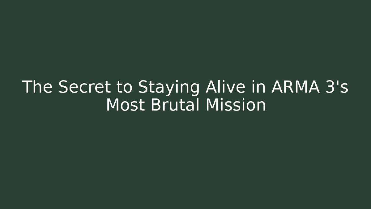 The Secret to Staying Alive in ARMA 3's Most Brutal Mission