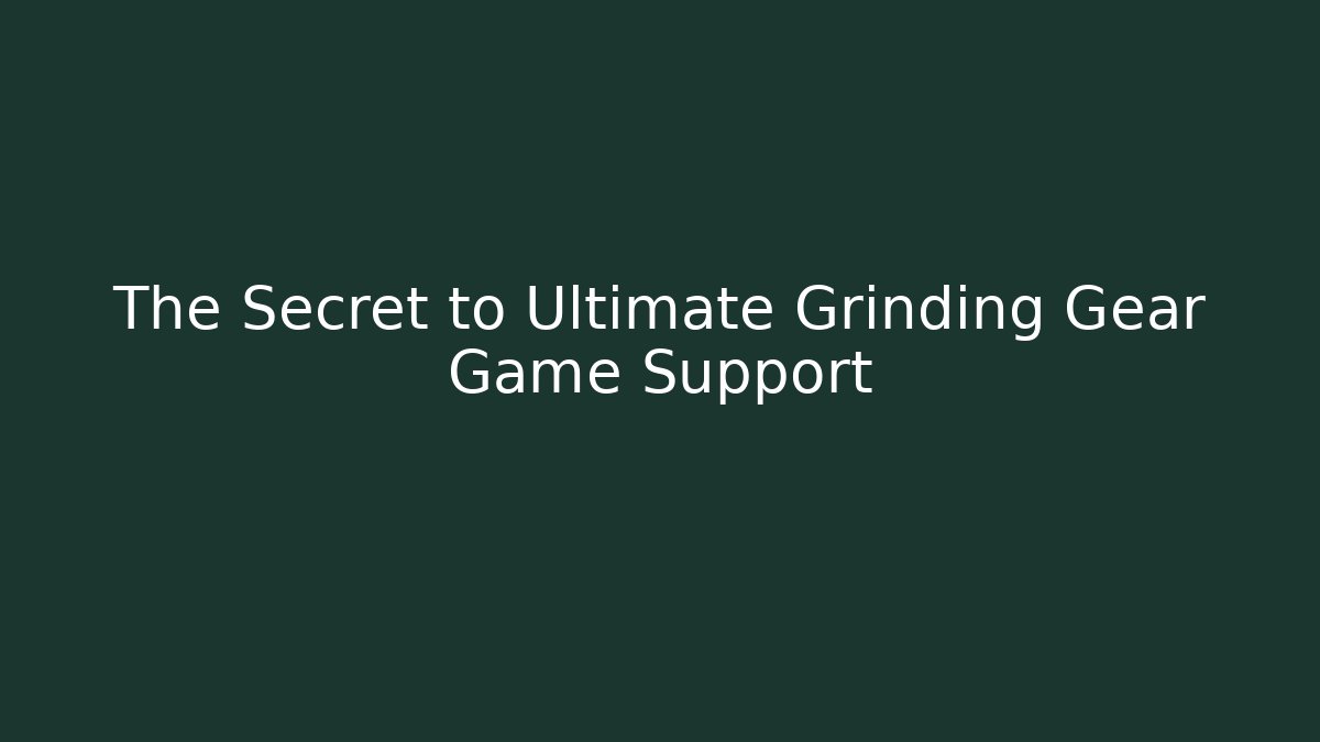 The Secret to Ultimate Grinding Gear Game Support