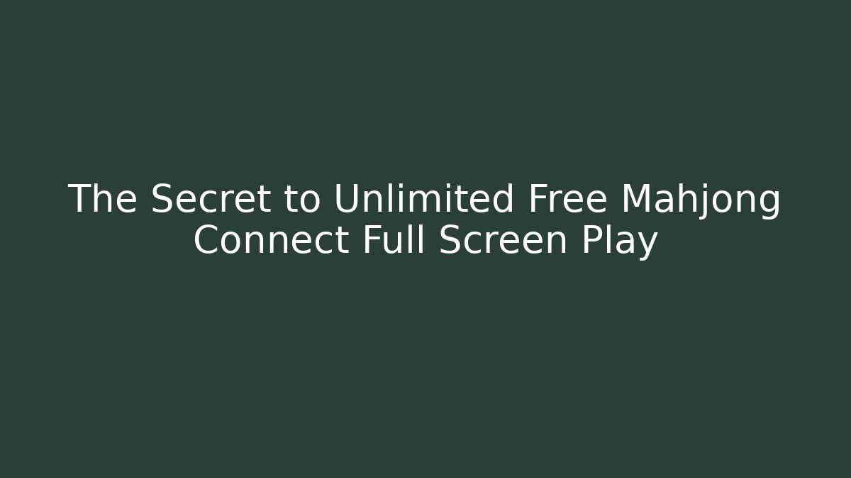 The Secret to Unlimited Free Mahjong Connect Full Screen Play - Critter Realm