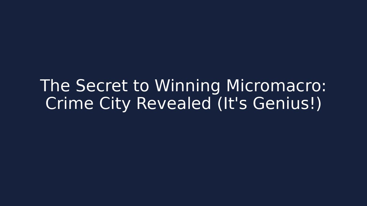 The Secret to Winning Micromacro: Crime City Revealed (It's Genius!)