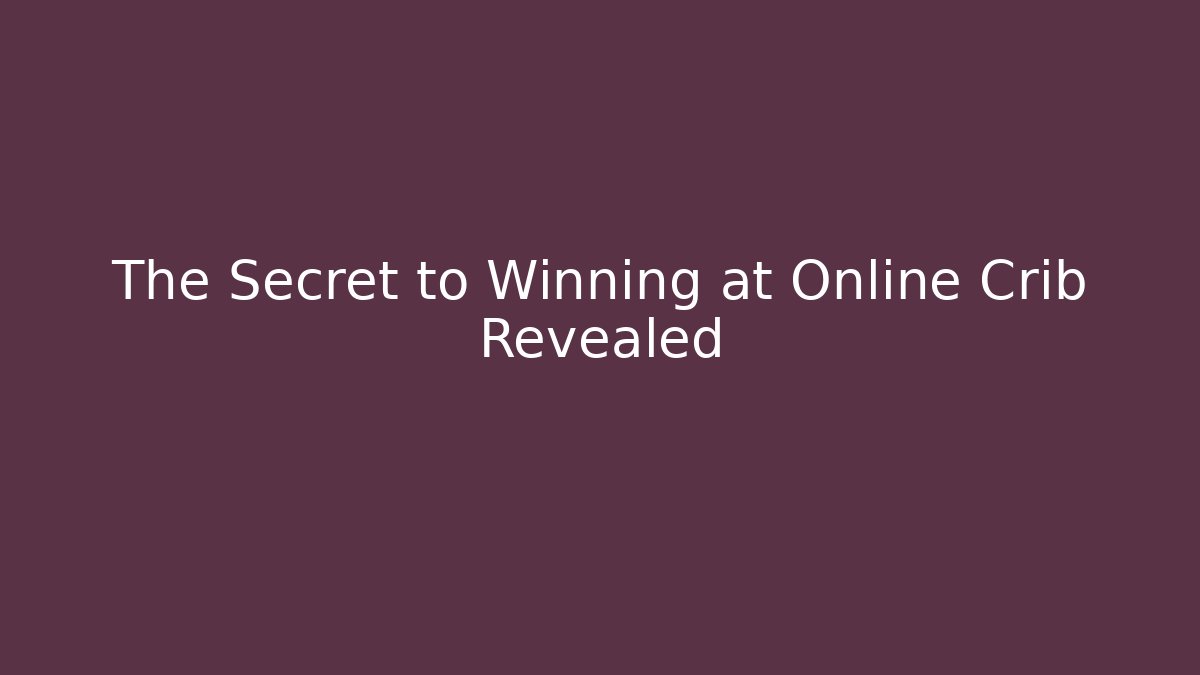 The Secret to Winning at Online Crib Revealed