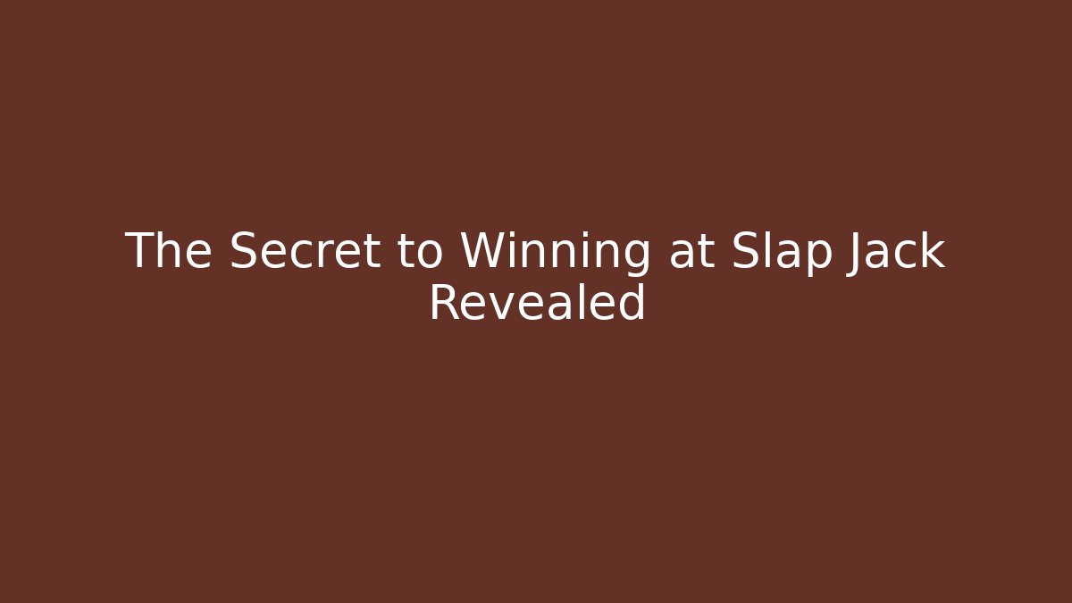 The Secret to Winning at Slap Jack Revealed
