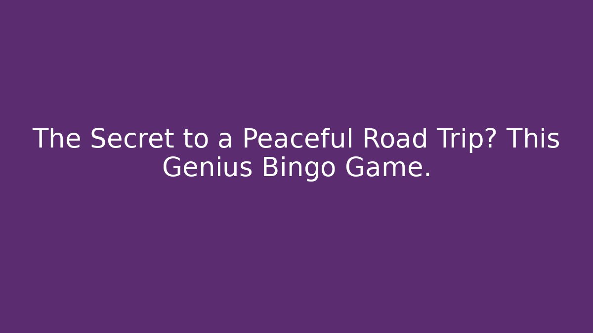 The Secret to a Peaceful Road Trip? This Genius Bingo Game.