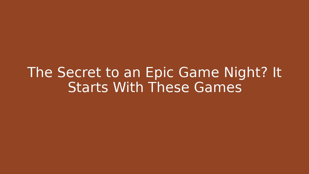 The Secret to an Epic Game Night? It Starts With These Games