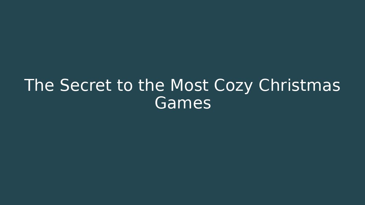 The Secret to the Most Cozy Christmas Games