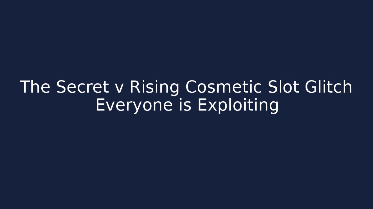 The Secret v Rising Cosmetic Slot Glitch Everyone is Exploiting