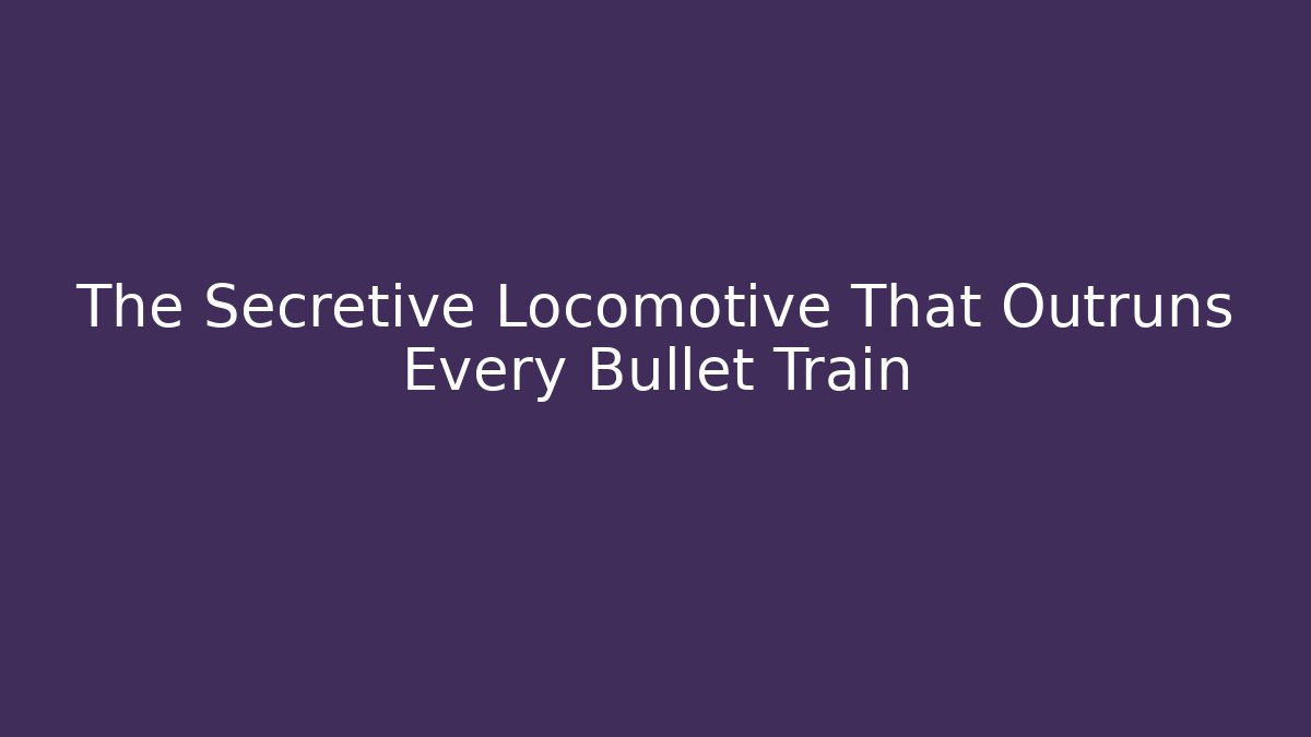 The Secretive Locomotive That Outruns Every Bullet Train