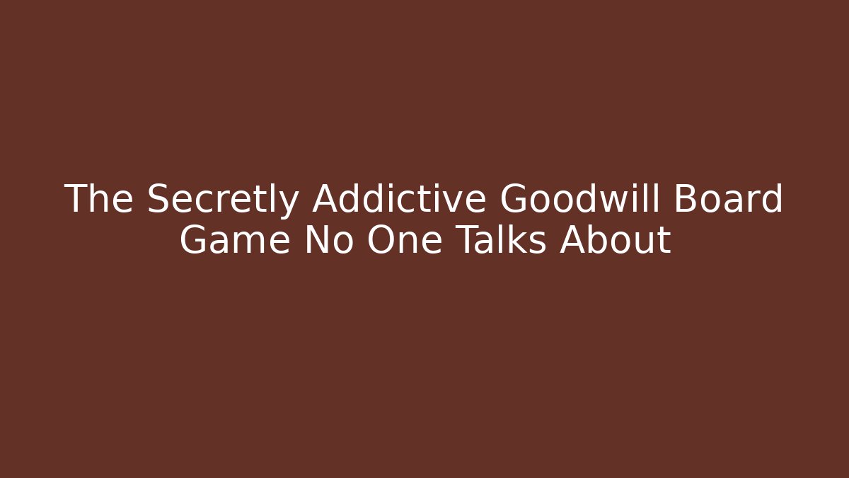 The Secretly Addictive Goodwill Board Game No One Talks About
