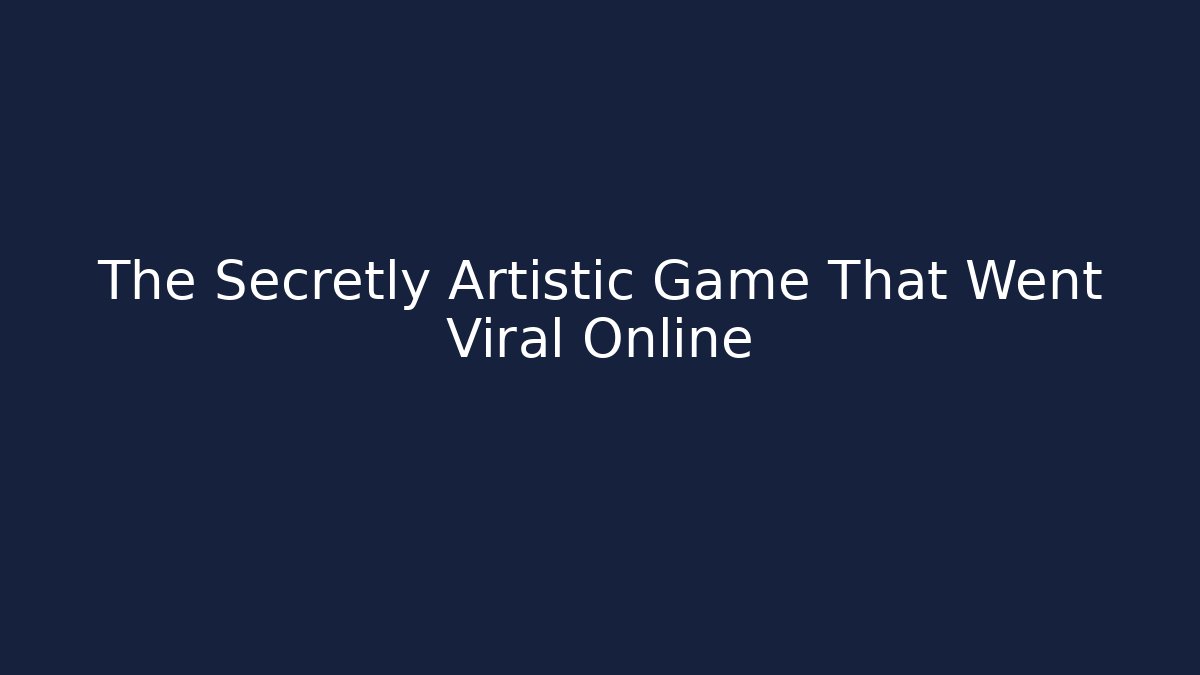 The Secretly Artistic Game That Went Viral Online