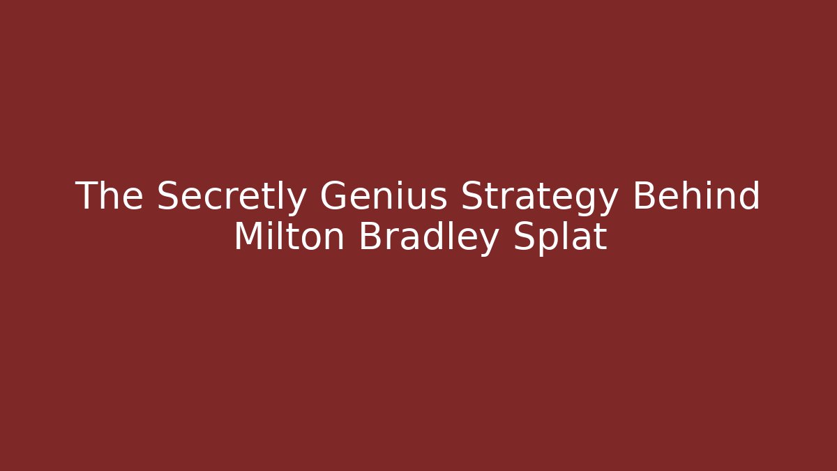 The Secretly Genius Strategy Behind Milton Bradley Splat