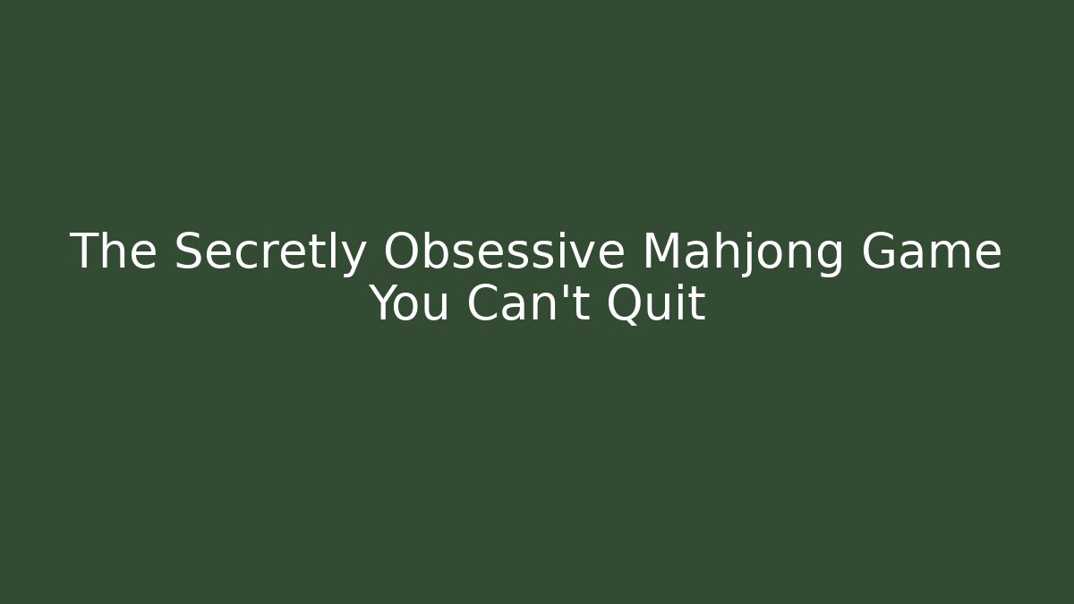 The Secretly Obsessive Mahjong Game You Can't Quit