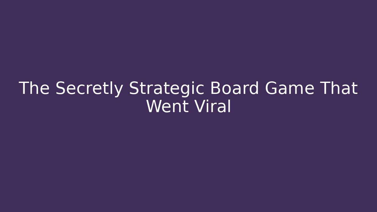 The Secretly Strategic Board Game That Went Viral