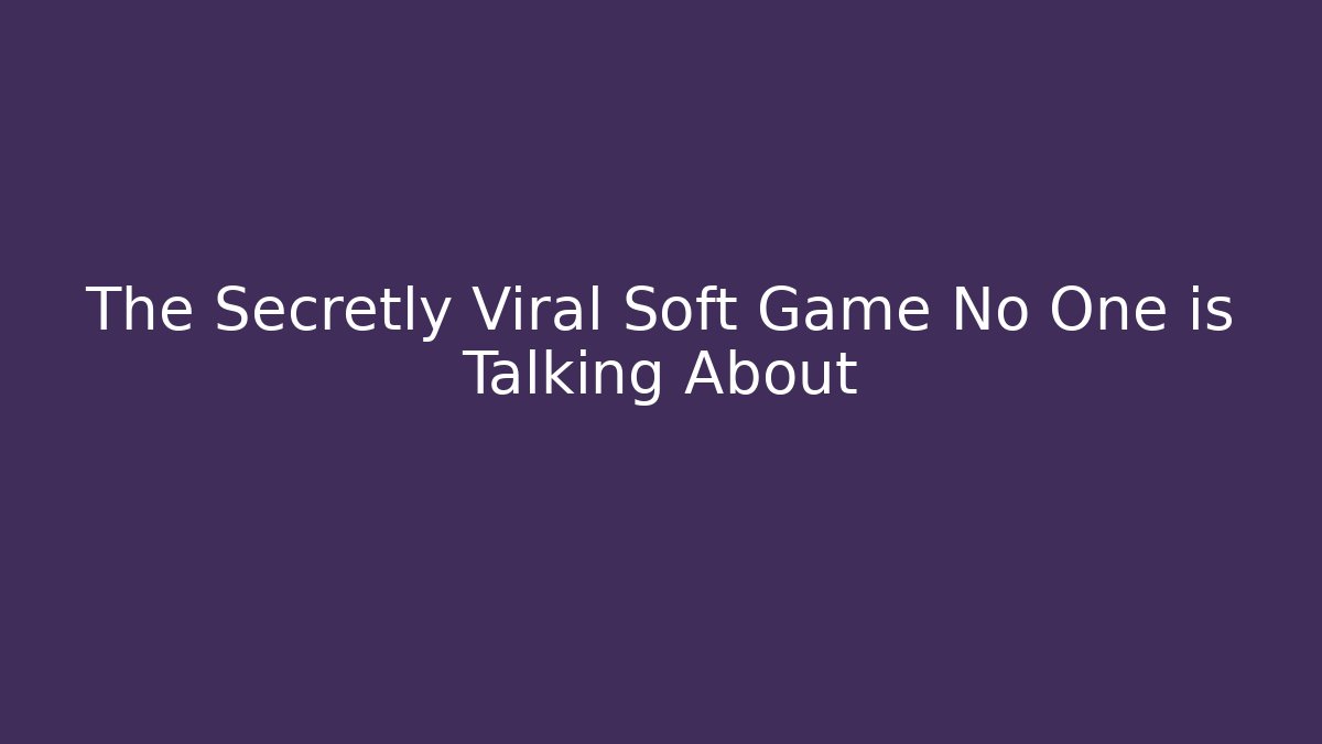 The Secretly Viral Soft Game No One is Talking About