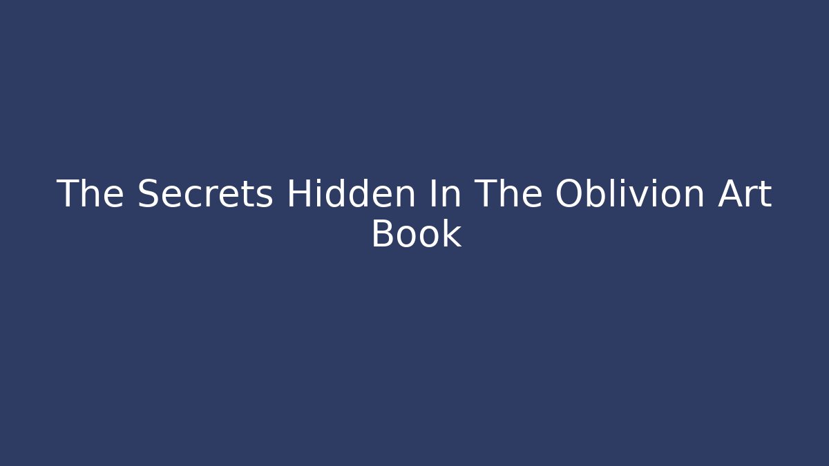 The Secrets Hidden In The Oblivion Art Book