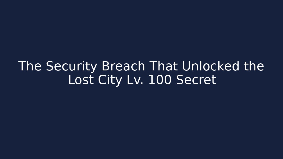 The Security Breach That Unlocked the Lost City Lv. 100 Secret - Critter Realm