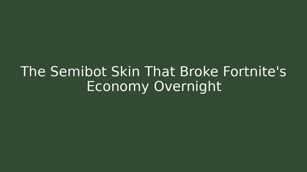 The Semibot Skin That Broke Fortnite’s Economy Overnight