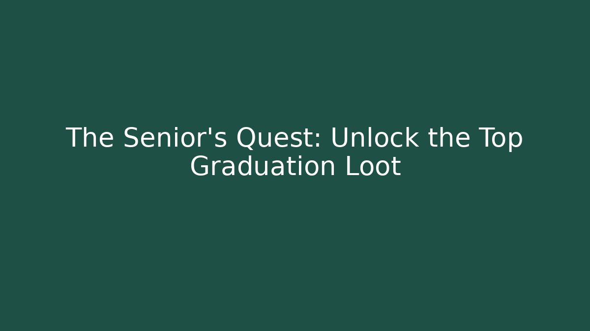 The Senior's Quest: Unlock the Top Graduation Loot