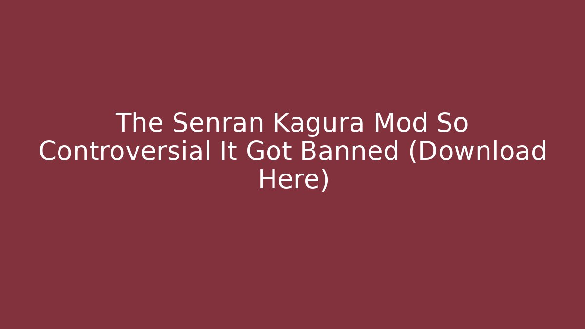 The Senran Kagura Mod So Controversial It Got Banned (Download Here) - Critter Realm