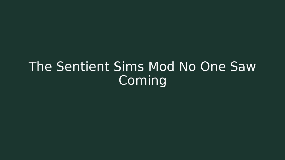The Sentient Sims Mod No One Saw Coming