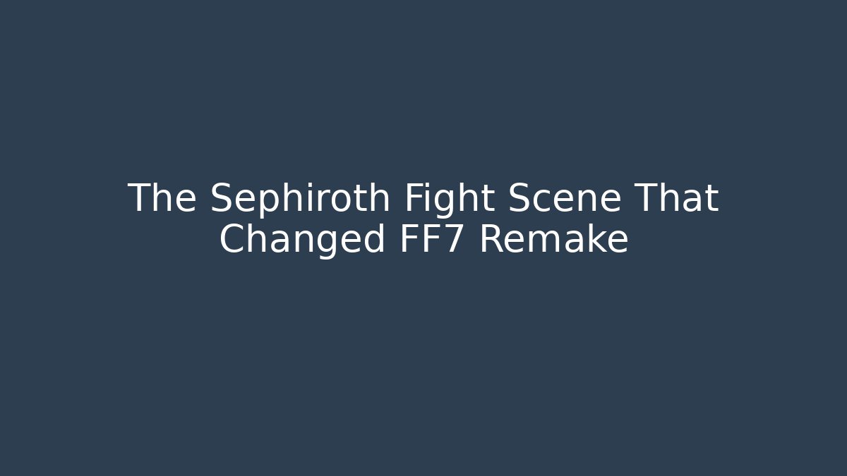 The Sephiroth Fight Scene That Changed FF7 Remake - Critter Realm
