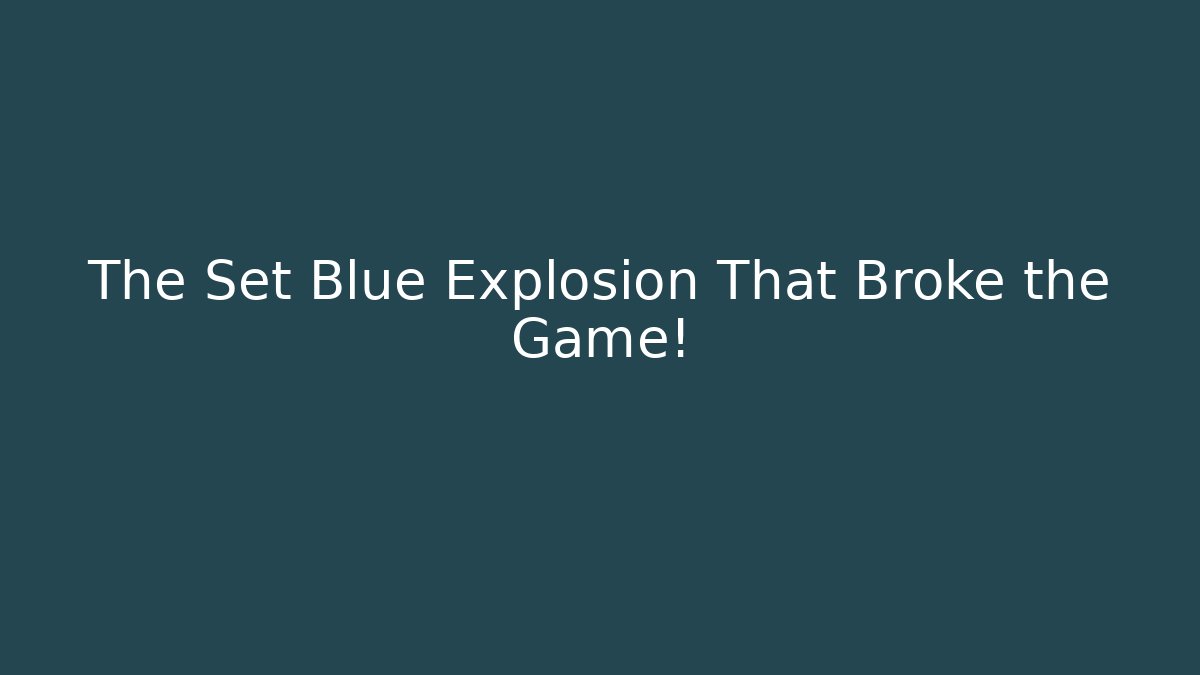 The Set Blue Explosion That Broke the Game!