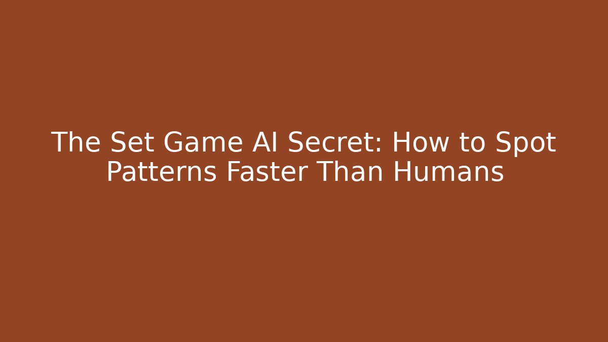 The Set Game AI Secret: How to Spot Patterns Faster Than Humans