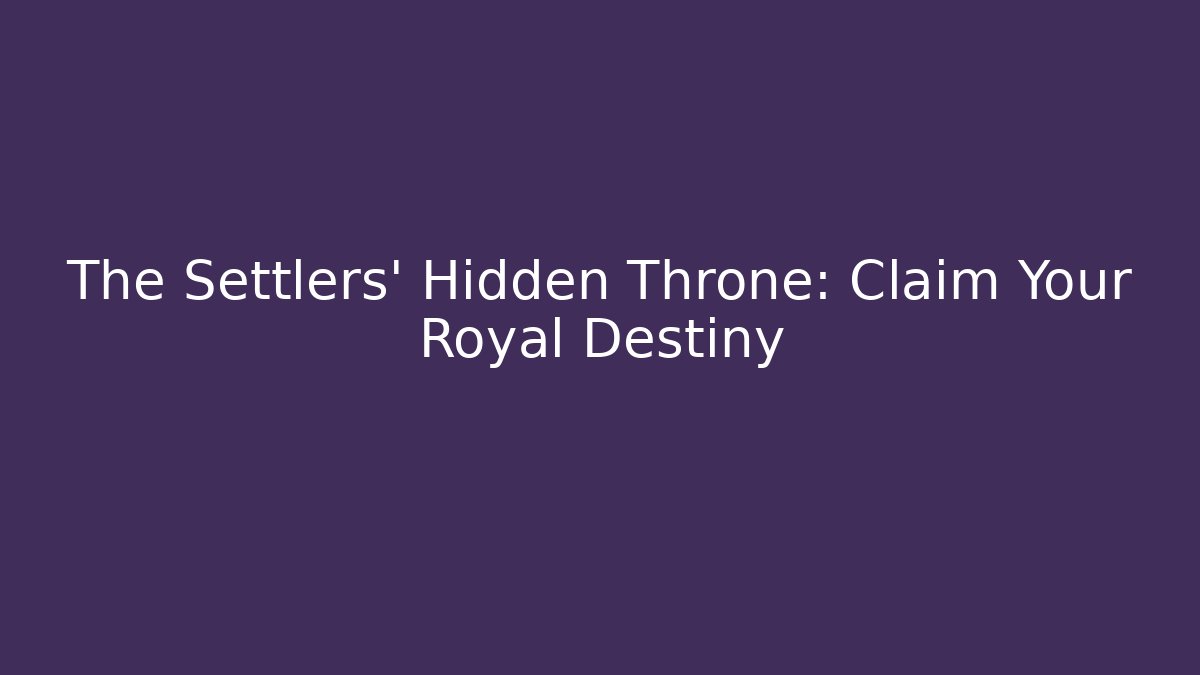 The Settlers' Hidden Throne: Claim Your Royal Destiny - Critter Realm