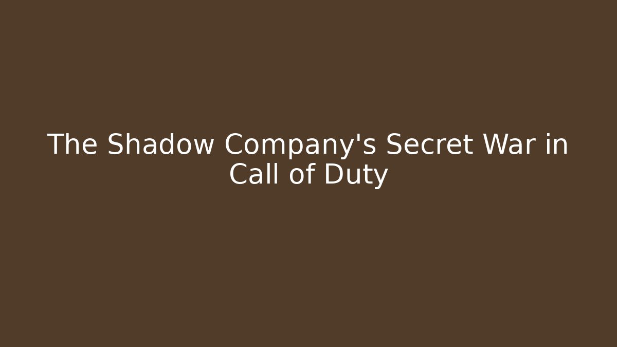 The Shadow Company's Secret War in Call of Duty