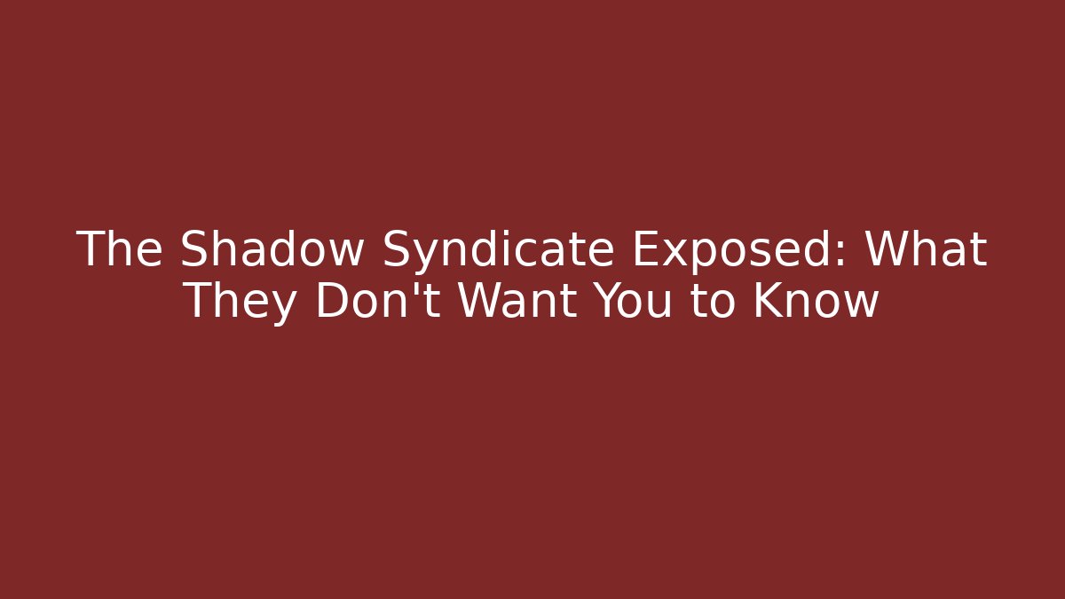 The Shadow Syndicate Exposed: What They Don't Want You to Know