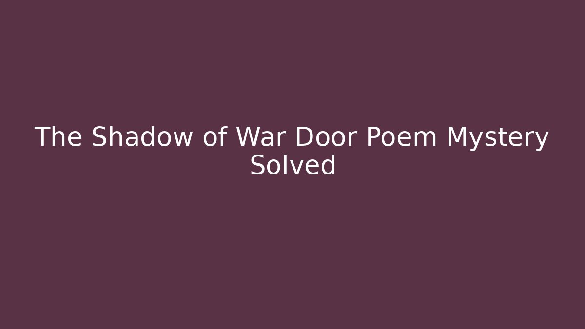The Shadow of War Door Poem Mystery Solved