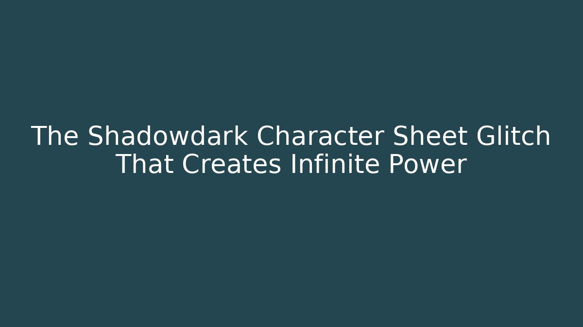 The Shadowdark Character Sheet Glitch That Creates Infinite Power - Critter Realm