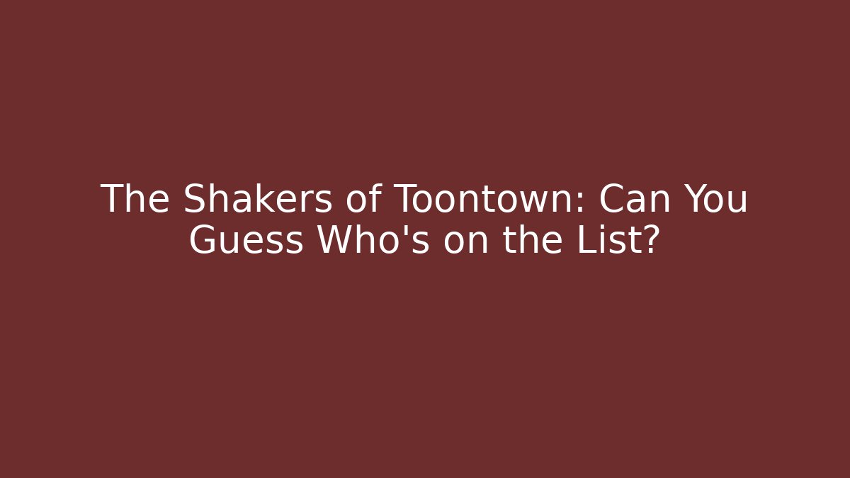 The Shakers of Toontown: Can You Guess Who's on the List?