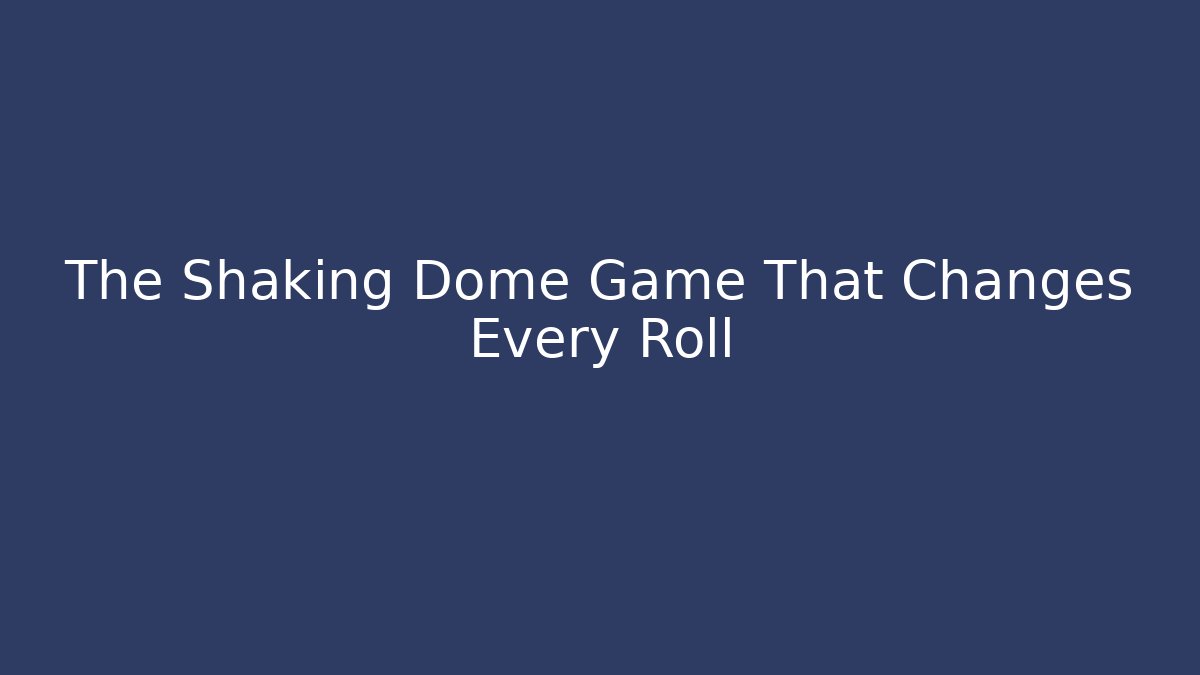 The Shaking Dome Game That Changes Every Roll