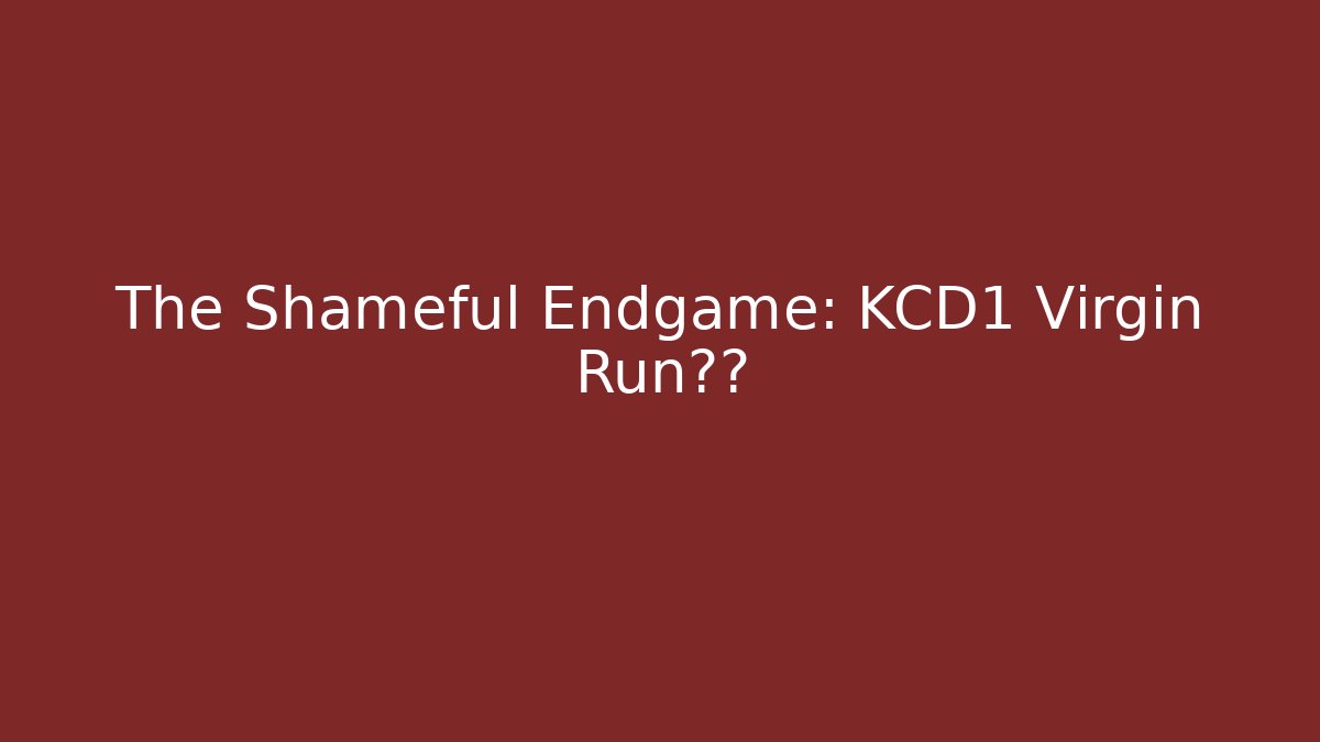 The Shameful Endgame: KCD1 Virgin Run真相 - Critter Realm