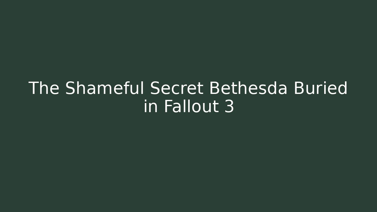 The Shameful Secret Bethesda Buried in Fallout 3