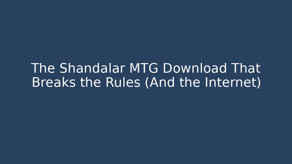 The Shandalar MTG Download That Breaks the Rules (And the Internet) - Critter Realm
