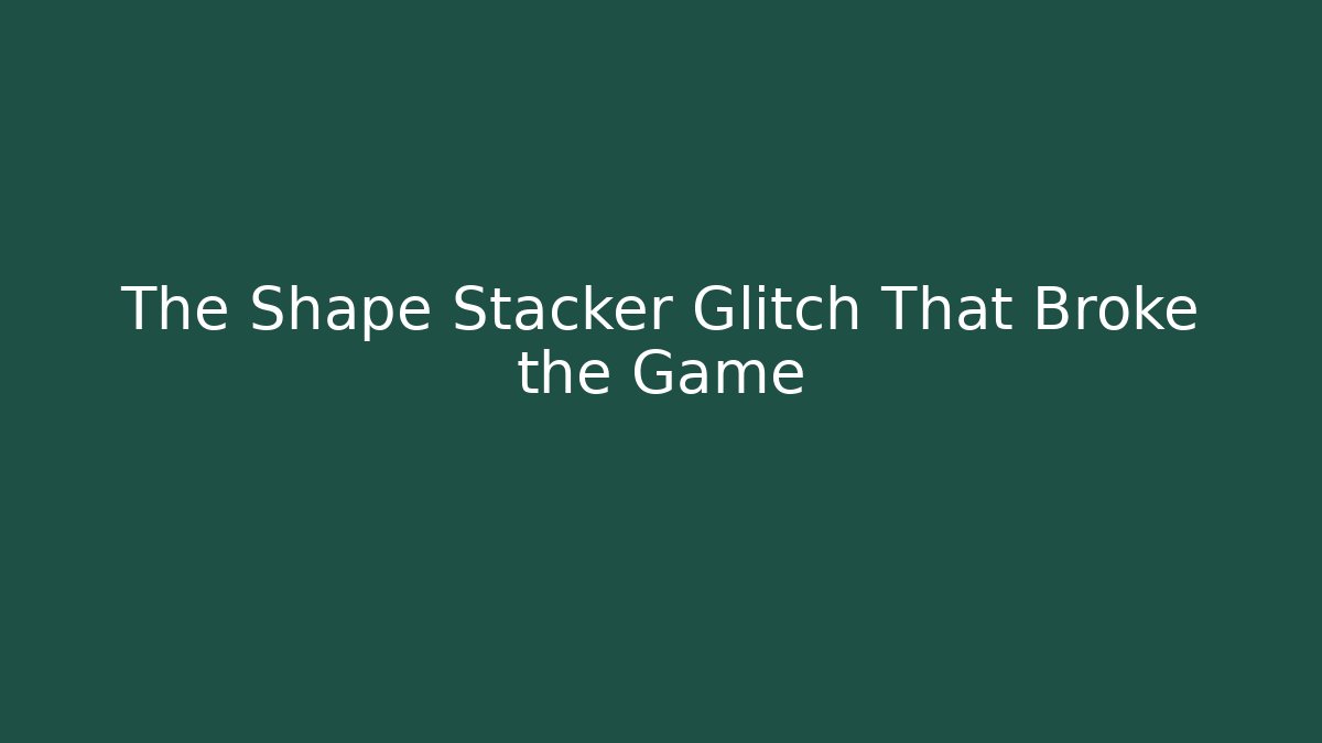 The Shape Stacker Glitch That Broke the Game - Critter Realm