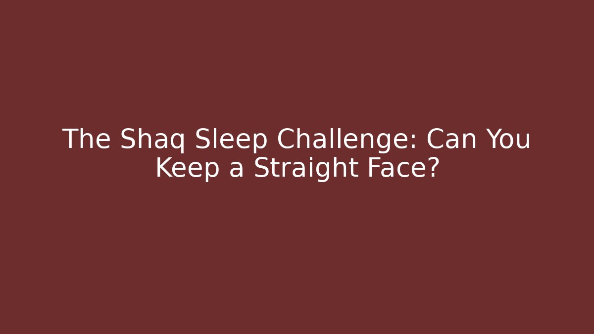 The Shaq Sleep Challenge: Can You Keep a Straight Face?