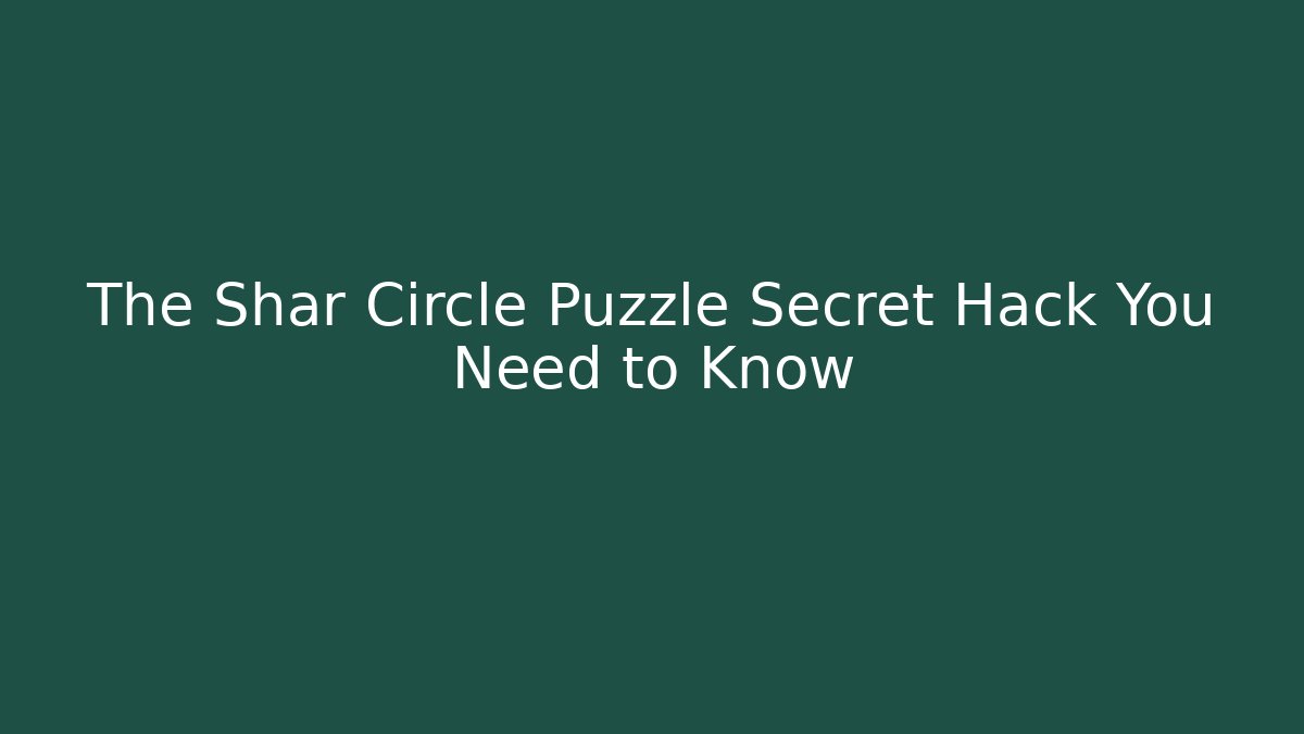 The Shar Circle Puzzle Secret Hack You Need to Know