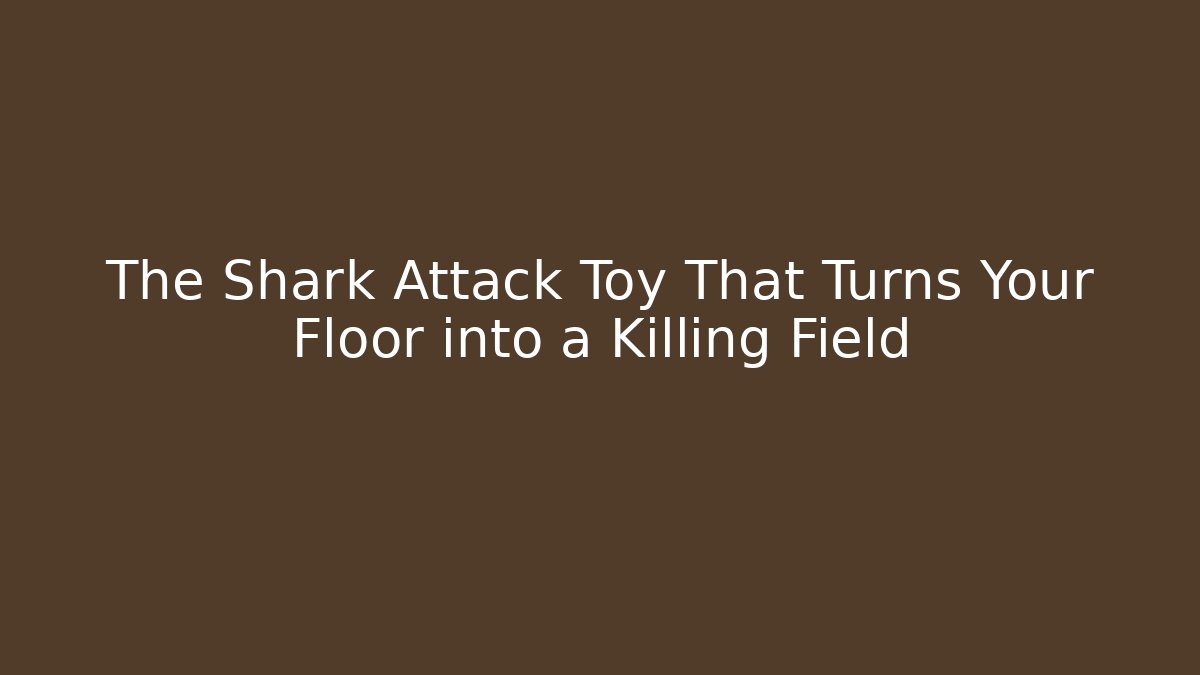The Shark Attack Toy That Turns Your Floor into a Killing Field