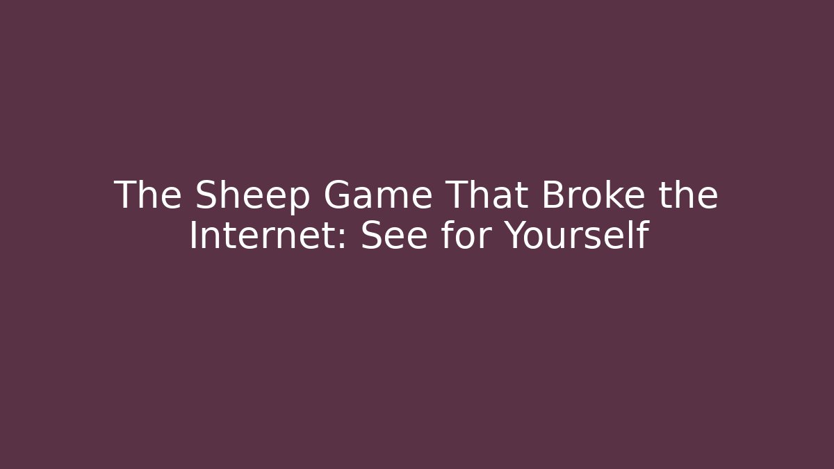 The Sheep Game That Broke the Internet: See for Yourself