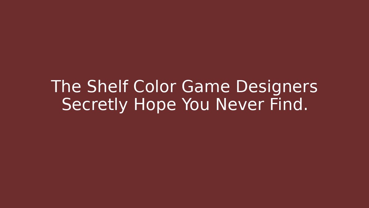 The Shelf Color Game Designers Secretly Hope You Never Find.