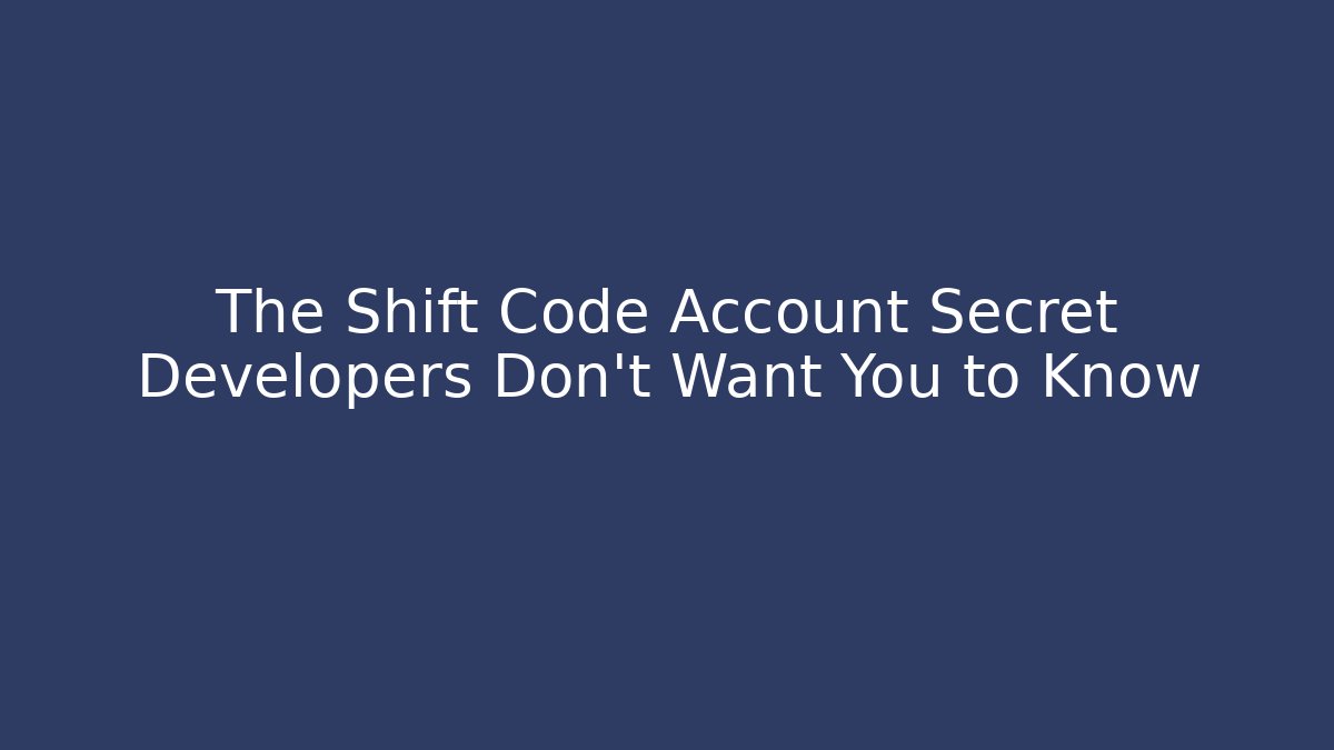 The Shift Code Account Secret Developers Don't Want You to Know