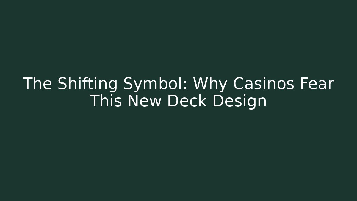 The Shifting Symbol: Why Casinos Fear This New Deck Design - Critter Realm