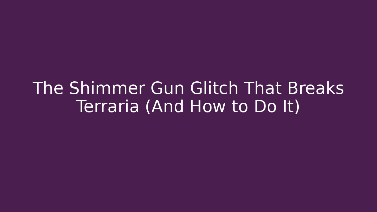 The Shimmer Gun Glitch That Breaks Terraria (And How to Do It)