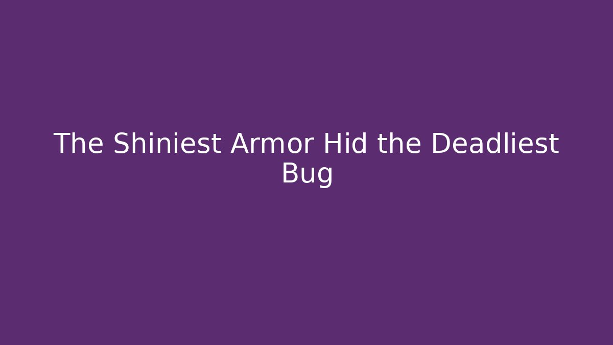 The Shiniest Armor Hid the Deadliest Bug