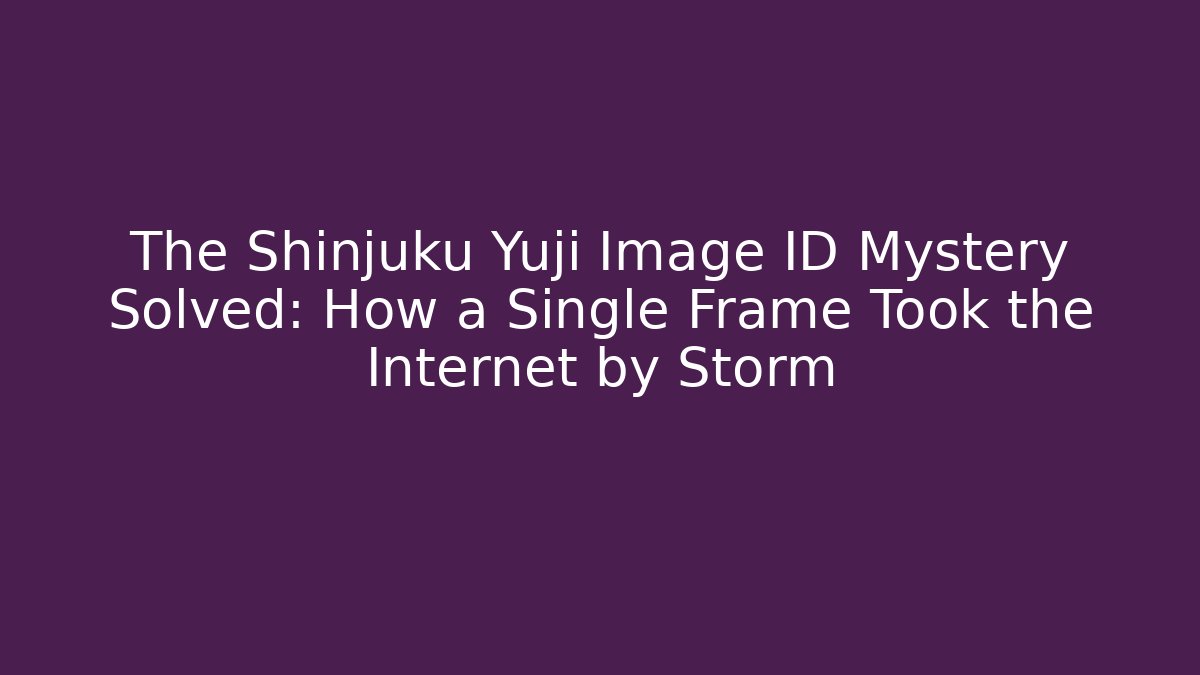 The Shinjuku Yuji Image ID Mystery Solved: How a Single Frame Took the Internet by Storm